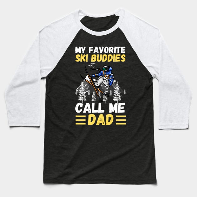 My Favorite Ski Buddies Call Me Dad, Ski Dad Father’s Day Baseball T-Shirt by JustBeSatisfied